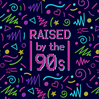 Raised by the 90s