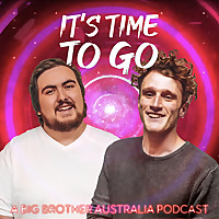 It's Time To Go: A Big Brother Australia Podcast