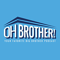 Oh Brother! Your Favorite Big Brother Podcast