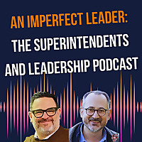 An Imperfect Leader: The Superintendents and Leadership Podcast