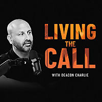 Living the CALL with Deacon Charlie