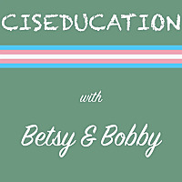 Ciseducation with Betsy & Bobby