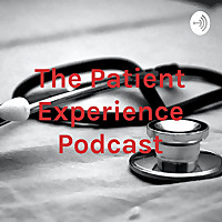 The Patient Experience Podcast