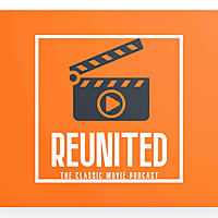 Reunited the Classic Movie Podcast
