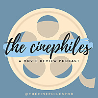 The Cinephiles: A Movie Review Podcast