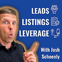 Leads | Listings | Leverage (With Josh Schoenly)