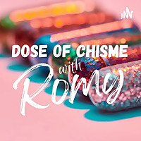 Dose Of Chisme With Romy