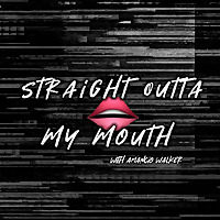 The Straight Outta My Mouth Podcast