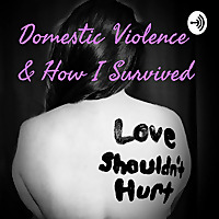 Domestic Violence & How I Survived