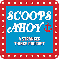 Scoops Ahoy: A Stranger Things Podcast