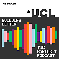 Building Better: The Bartlett Podcast