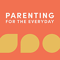 Parenting for the Everyday