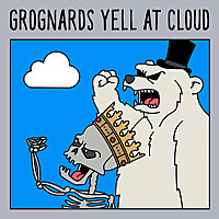 Grognards Yell at Cloud