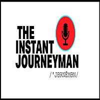The Instant Journeyman's Podcast