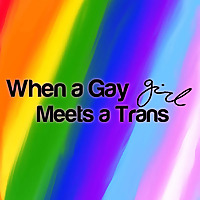 When a Gay Girl Meets a Trans Girl