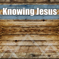 Knowing Jesus