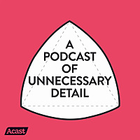 A Podcast Of Unnecessary Detail