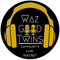 WAZ GOOD TWINS PODCAST