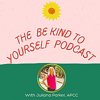 The Be Kind To Yourself Podcast