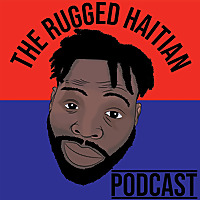 The Rugged Haitian Podcast