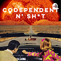 Codependent N' Sh*t