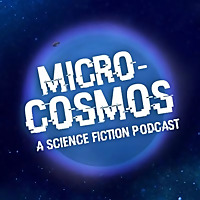Micro-Cosmos: A Science Fiction Podcast