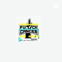 F*ck Cancer! But Let's Talk About It