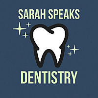 Sarah Speaks Dentistry