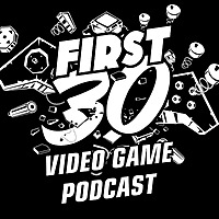 First 30 - Video Game Review Podcast