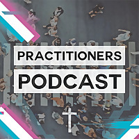 The Practitioners Podcast: Applying Jesus Style Disciple Making in Every Day Life