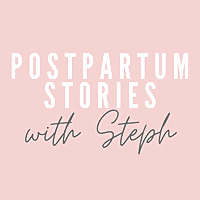 Postpartum Stories With Steph