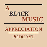 A Black Music Appreciation Podcast