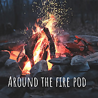 Around The Fire Pod