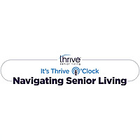It's Thrive O'Clock: Navigating Senior Living