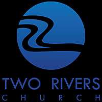 Two Rivers Church Sermons Two Rivers Church Sermons