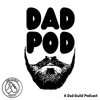 Dad Pod - A Dad Guild Podcast