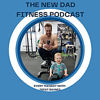 The New Dad Fitness Podcast