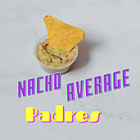 Nacho Average Padres