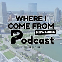 Where I Come From MKE Podcast