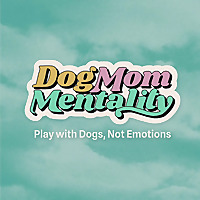 Dog Mom Mentality
