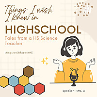 Things I wish I Knew in Highschool: Tales from a HS Science Teacher