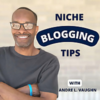Niche Blogging Tips Podcast To Start A Successful Blog