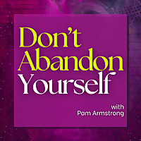 Don't Abandon Yourself