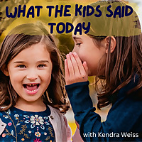 What The Kids Said Today