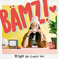 BÄMZ! 99 Tipps für 1 nices life