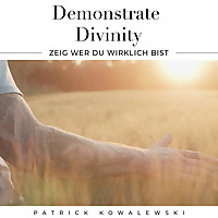 Demonstrate Divinity - ZEIG wer DU wirklich BIST
