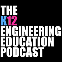 The K12 Engineering Education Podcast