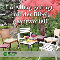 Im Alltag gefragt, mit der Bibel geantwortet!