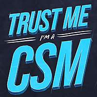 Trust Me, I'm a CSM