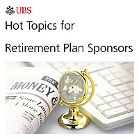 Hot Topics for Plan Sponsors